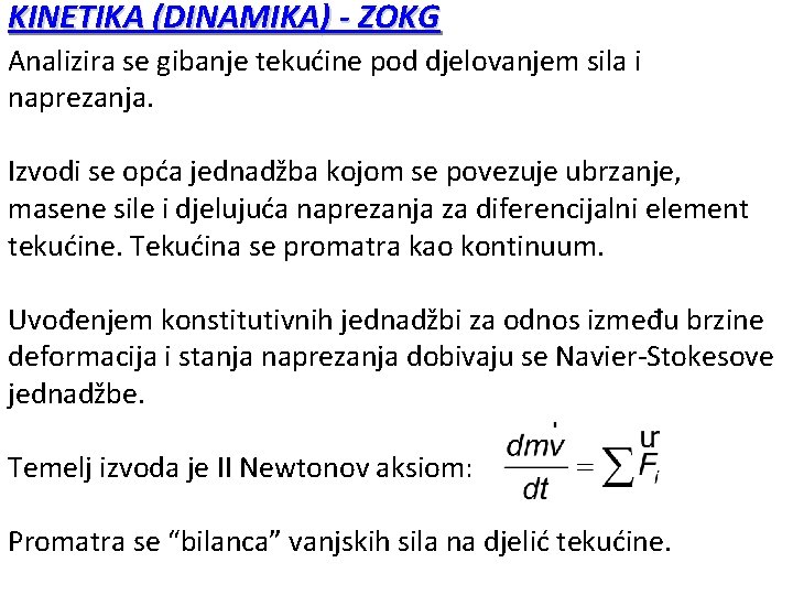 KINETIKA (DINAMIKA) - ZOKG Analizira se gibanje tekućine pod djelovanjem sila i naprezanja. Izvodi