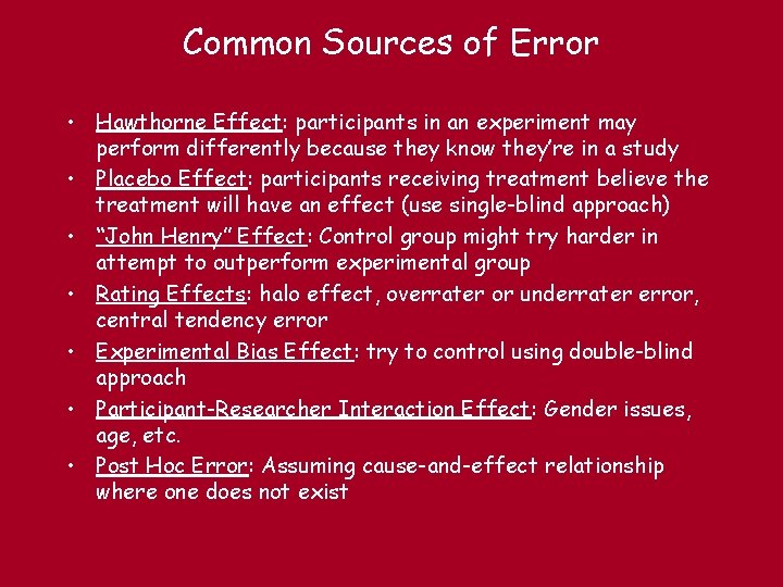 Common Sources of Error • Hawthorne Effect: participants in an experiment may perform differently