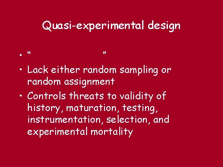 Quasi-experimental design • “ ” • Lack either random sampling or random assignment •