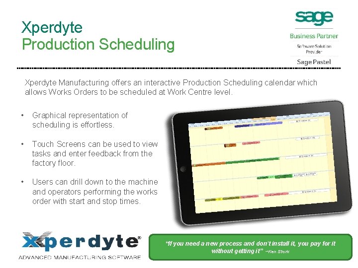 Xperdyte Production Scheduling Xperdyte Manufacturing offers an interactive Production Scheduling calendar which allows Works