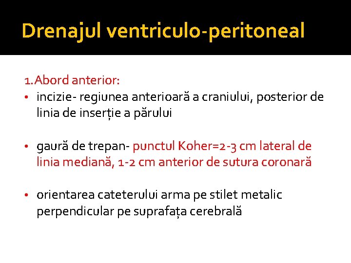 Drenajul ventriculo-peritoneal 1. Abord anterior: • incizie- regiunea anterioară a craniului, posterior de linia