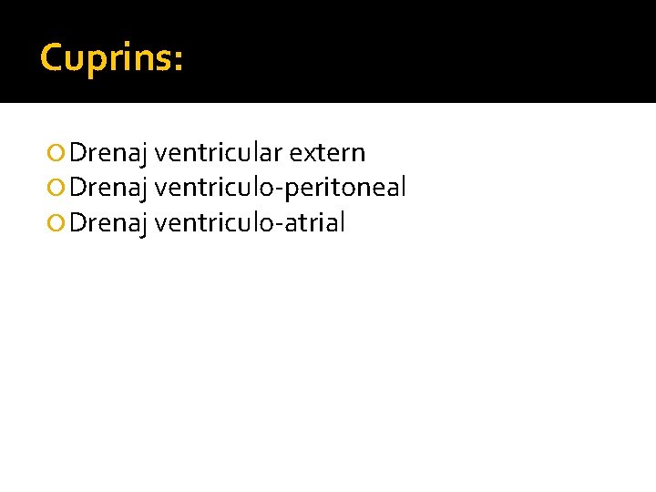 Cuprins: Drenaj ventricular extern Drenaj ventriculo-peritoneal Drenaj ventriculo-atrial 