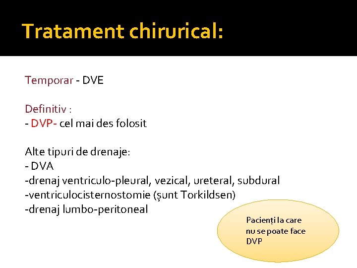 Tratament chirurical: Temporar - DVE Definitiv : - DVP- cel mai des folosit Alte