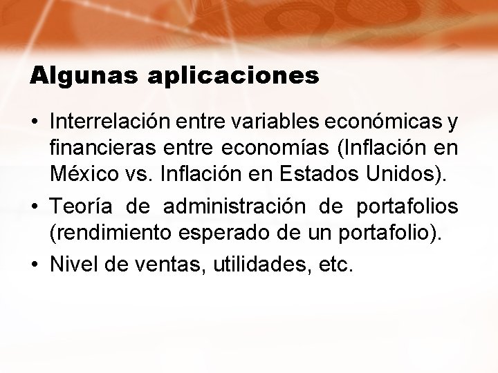 Algunas aplicaciones • Interrelación entre variables económicas y financieras entre economías (Inflación en México