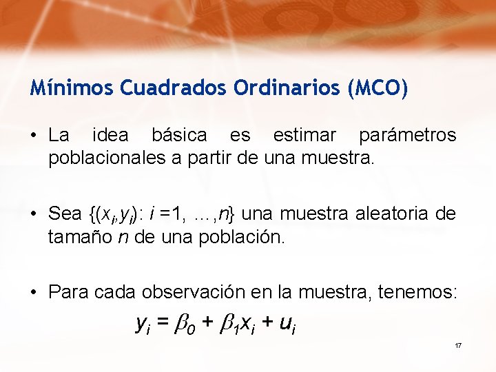 Mínimos Cuadrados Ordinarios (MCO) • La idea básica es estimar parámetros poblacionales a partir