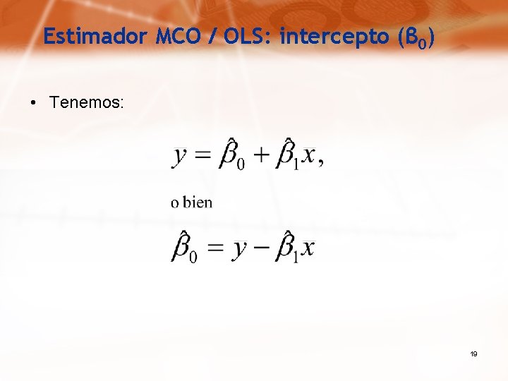 Estimador MCO / OLS: intercepto (β 0) • Tenemos: 19 