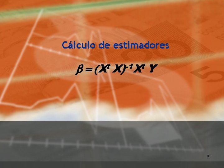 Cálculo de estimadores b = (Xt X)-1 Xt Y 33 