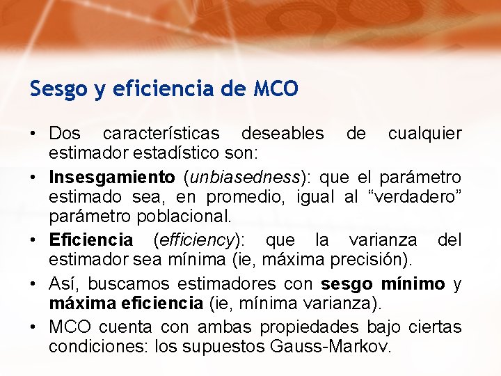 Sesgo y eficiencia de MCO • Dos características deseables de cualquier estimador estadístico son: