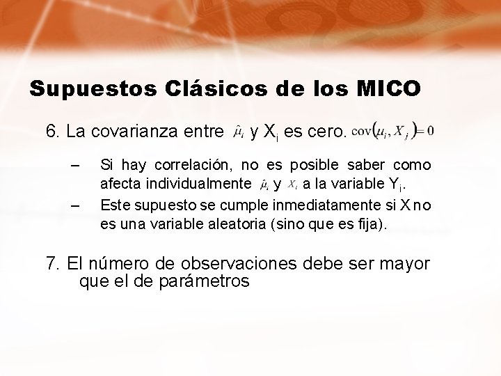 Supuestos Clásicos de los MICO 6. La covarianza entre y Xi es cero. –