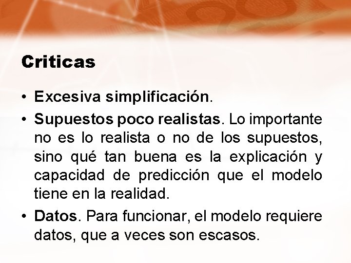 Criticas • Excesiva simplificación. • Supuestos poco realistas. Lo importante no es lo realista