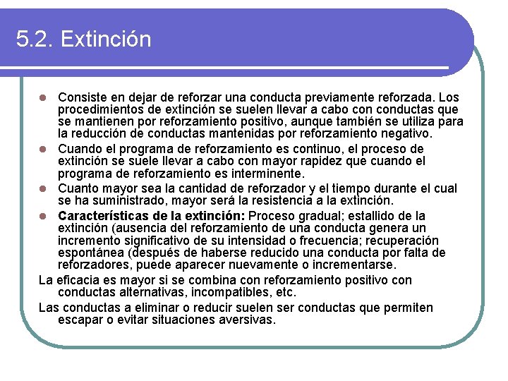 5. 2. Extinción Consiste en dejar de reforzar una conducta previamente reforzada. Los procedimientos