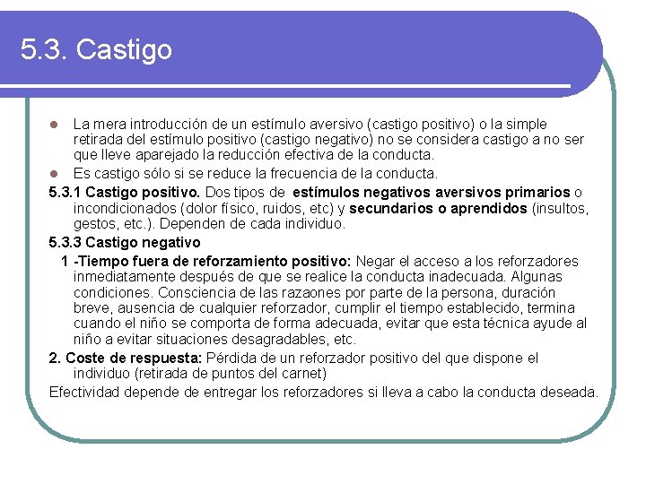 5. 3. Castigo La mera introducción de un estímulo aversivo (castigo positivo) o la