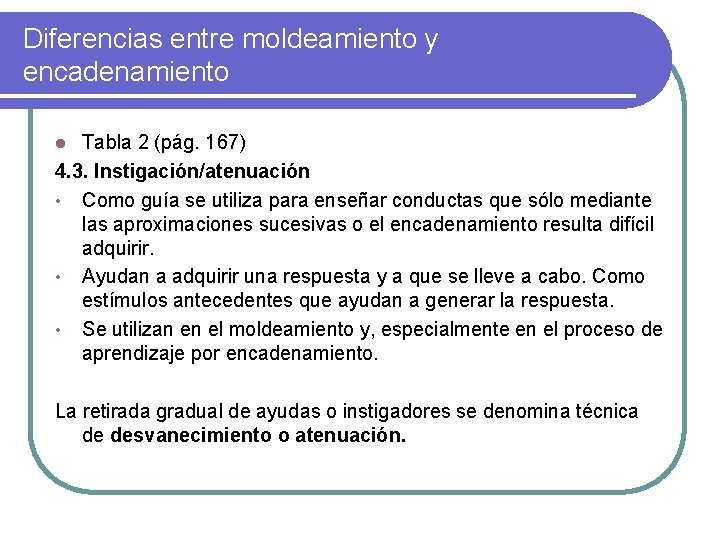 Diferencias entre moldeamiento y encadenamiento Tabla 2 (pág. 167) 4. 3. Instigación/atenuación • Como