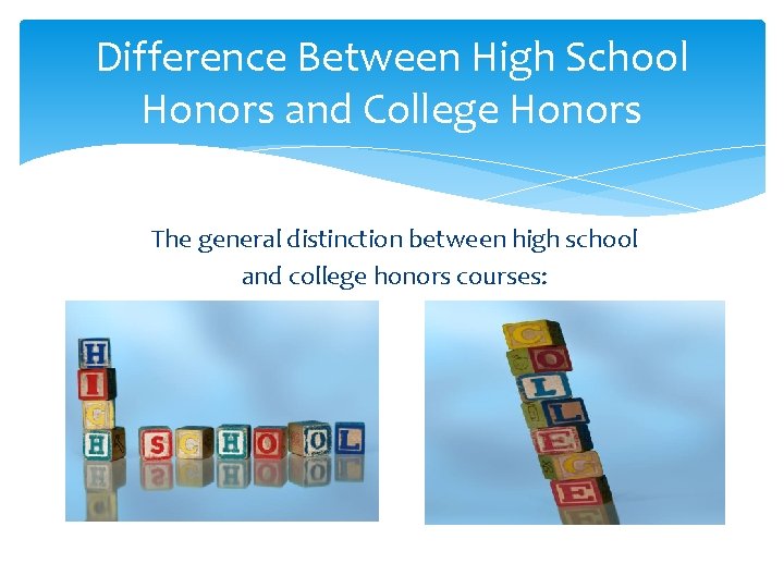 Difference Between High School Honors and College Honors The general distinction between high school