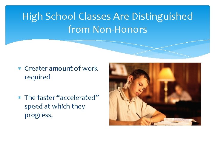 High School Classes Are Distinguished from Non-Honors Greater amount of work required The faster