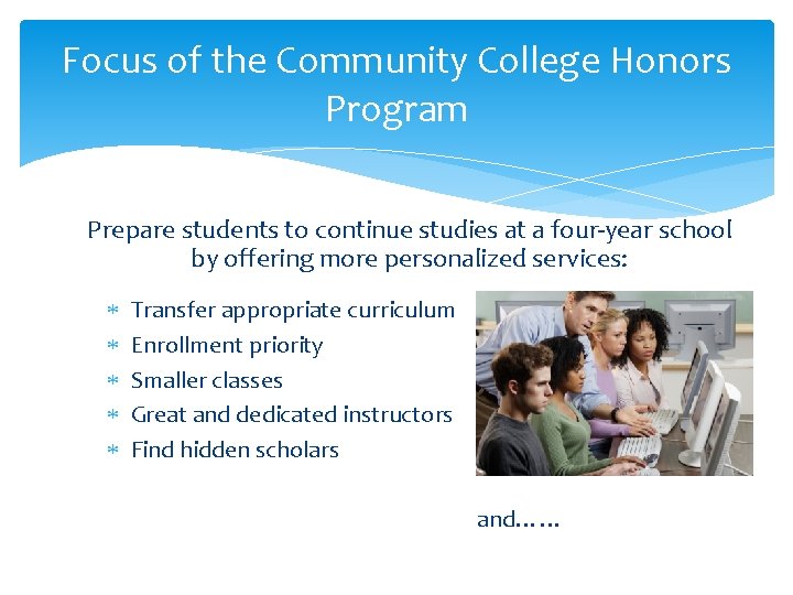 Focus of the Community College Honors Program Prepare students to continue studies at a