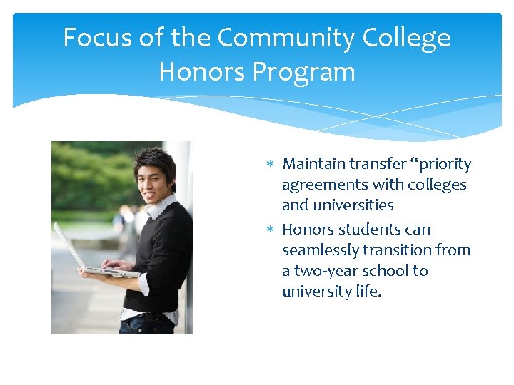 Focus of the Community College Honors Program Maintain transfer “priority agreements with colleges and