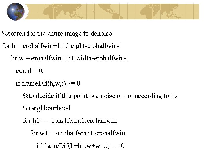 %search for the entire image to denoise for h = erohalfwin+1: 1: height-erohalfwin-1 for
