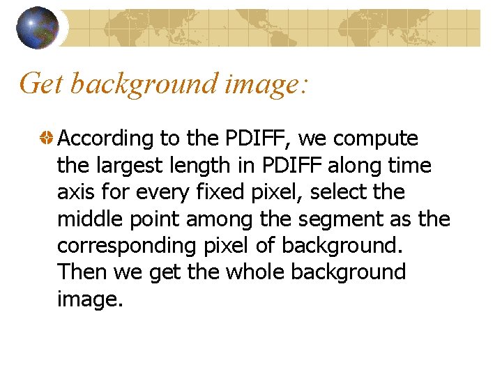 Get background image: According to the PDIFF, we compute the largest length in PDIFF