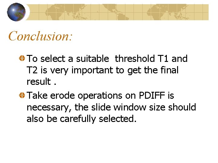 Conclusion: To select a suitable threshold T 1 and T 2 is very important