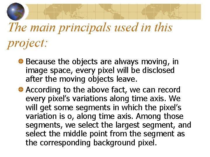 The main principals used in this project: Because the objects are always moving, in