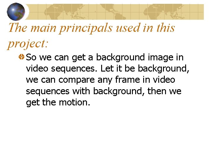 The main principals used in this project: So we can get a background image