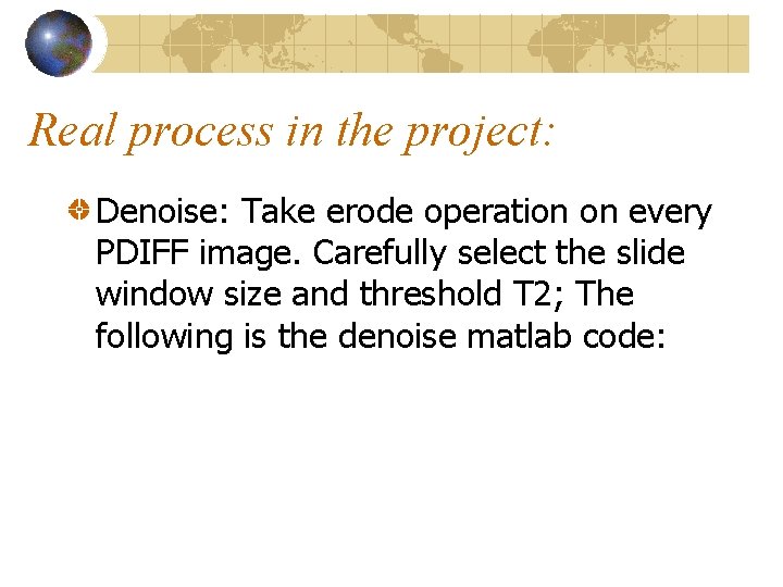 Real process in the project: Denoise: Take erode operation on every PDIFF image. Carefully