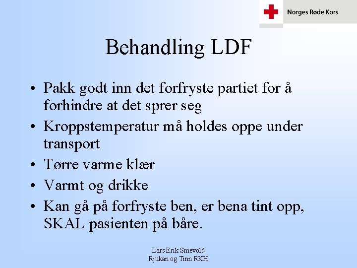 Behandling LDF • Pakk godt inn det forfryste partiet for å forhindre at det