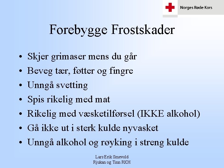 Forebygge Frostskader • • Skjer grimaser mens du går Beveg tær, føtter og fingre