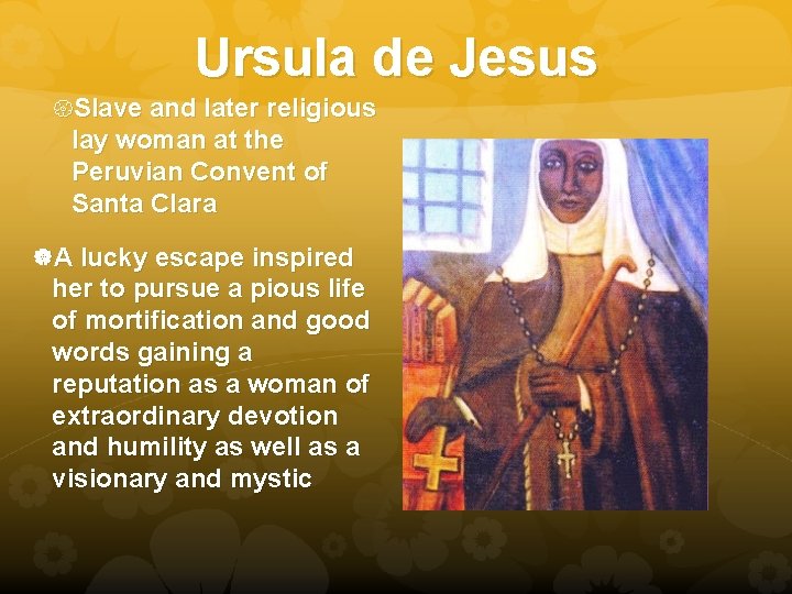 Ursula de Jesus Slave and later religious lay woman at the Peruvian Convent of