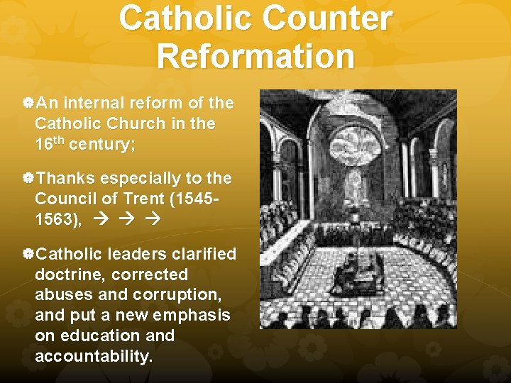 Catholic Counter Reformation An internal reform of the Catholic Church in the 16 th
