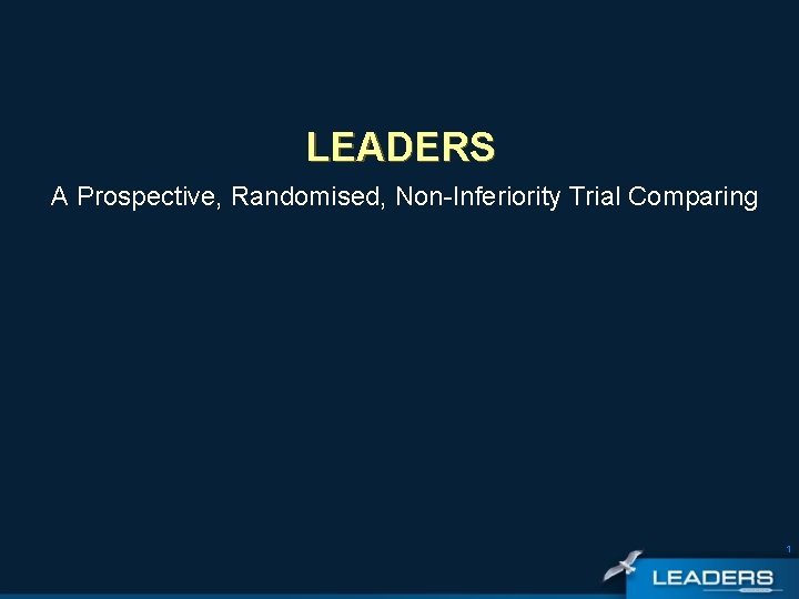 LEADERS A Prospective, Randomised, Non-Inferiority Trial Comparing 1 