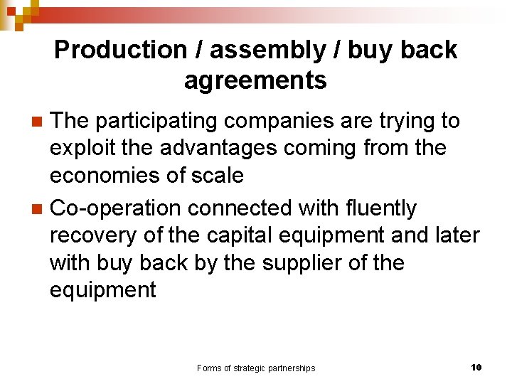 Production / assembly / buy back agreements The participating companies are trying to exploit