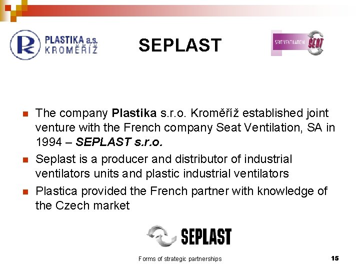 SEPLAST n n n The company Plastika s. r. o. Kroměříž established joint venture