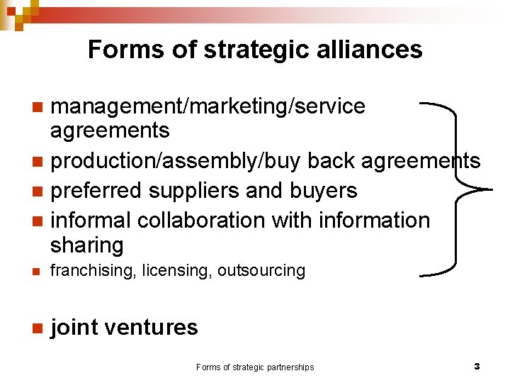 Forms of strategic alliances management/marketing/service agreements n production/assembly/buy back agreements n preferred suppliers and