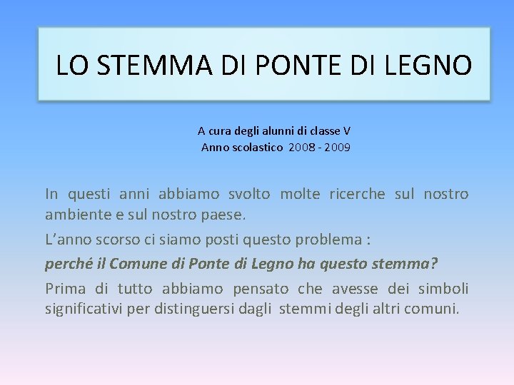 LO STEMMA DI PONTE DI LEGNO A cura degli alunni di classe V Anno LO STEMMA DI PONTE DI LEGNO A cura degli alunni di classe V Anno