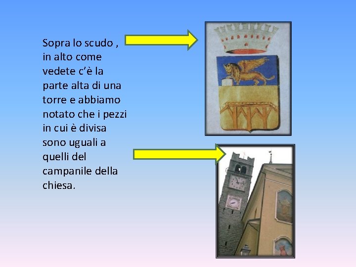 Sopra lo scudo , in alto come vedete c’è la parte alta di una Sopra lo scudo , in alto come vedete c’è la parte alta di una