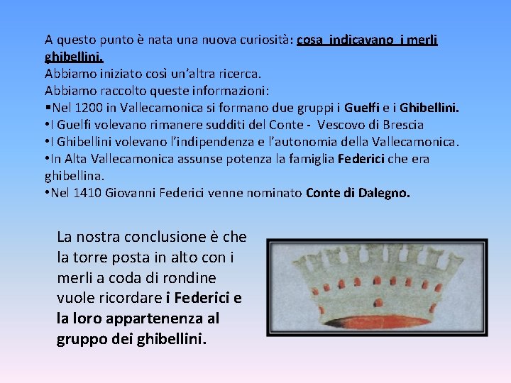 A questo punto è nata una nuova curiosità: cosa indicavano i merli ghibellini. Abbiamo A questo punto è nata una nuova curiosità: cosa indicavano i merli ghibellini. Abbiamo