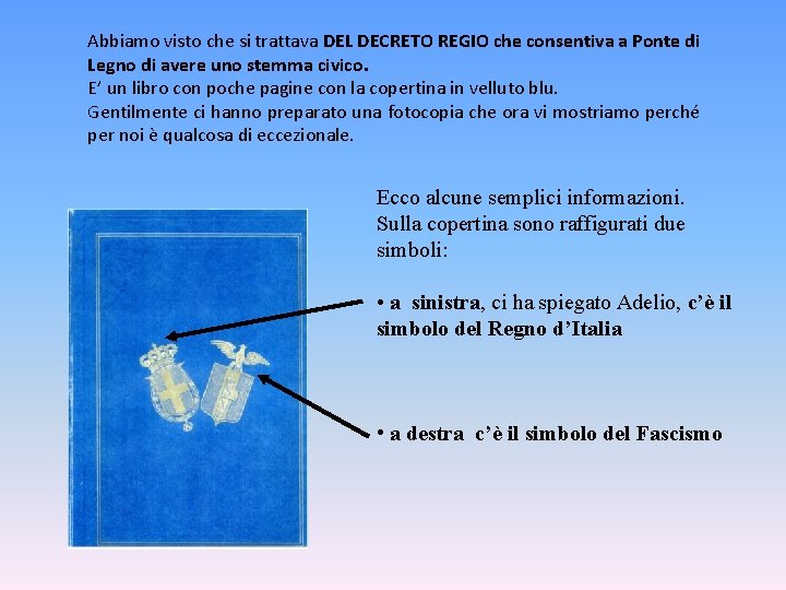 Abbiamo visto che si trattava DEL DECRETO REGIO che consentiva a Ponte di Legno Abbiamo visto che si trattava DEL DECRETO REGIO che consentiva a Ponte di Legno