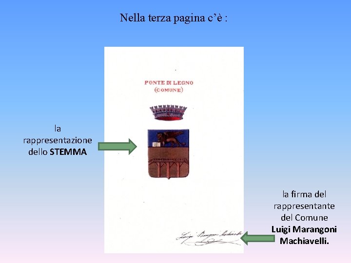 Nella terza pagina c’è : la rappresentazione dello STEMMA la firma del rappresentante del Nella terza pagina c’è : la rappresentazione dello STEMMA la firma del rappresentante del