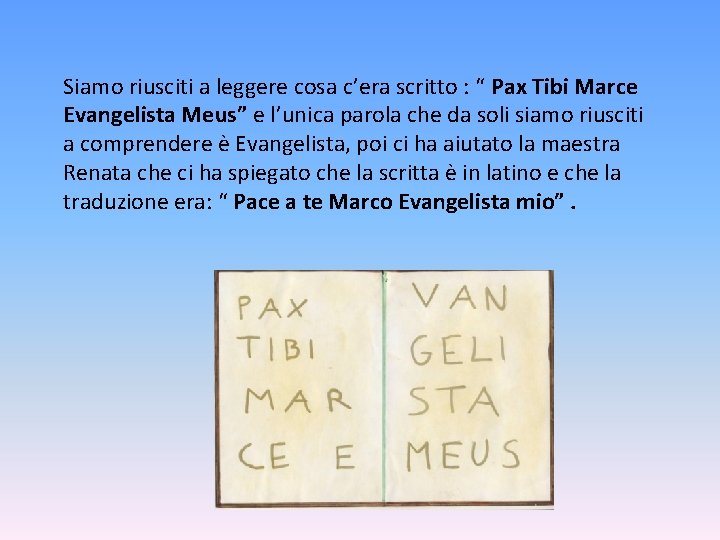 Siamo riusciti a leggere cosa c’era scritto : “ Pax Tibi Marce Evangelista Meus” Siamo riusciti a leggere cosa c’era scritto : “ Pax Tibi Marce Evangelista Meus”