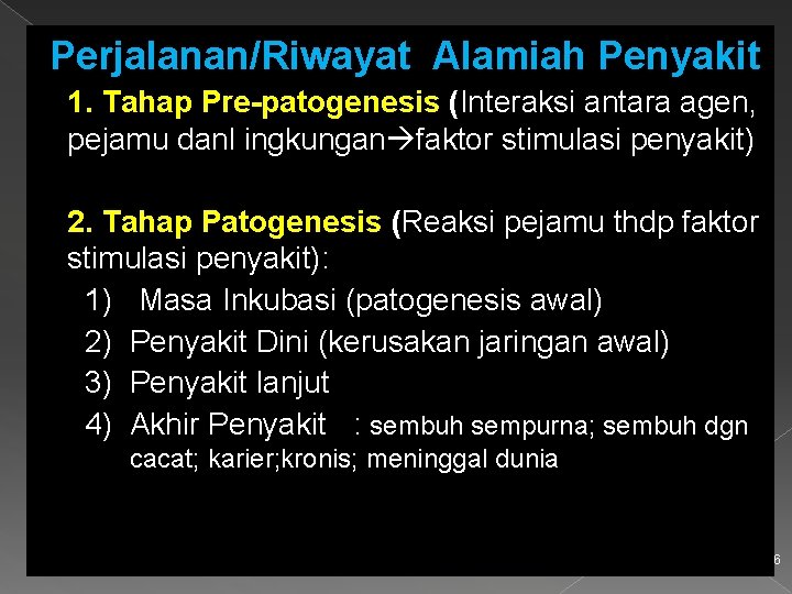 Perjalanan/Riwayat Alamiah Penyakit 1. Tahap Pre-patogenesis (Interaksi antara agen, pejamu danl ingkungan faktor stimulasi