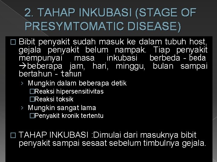 2. TAHAP INKUBASI (STAGE OF PRESYMTOMATIC DISEASE) � Bibit penyakit sudah masuk ke dalam