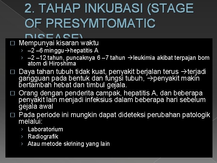 2. TAHAP INKUBASI (STAGE OF PRESYMTOMATIC DISEASE) � Mempunyai kisaran waktu › – 2