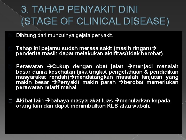 3. TAHAP PENYAKIT DINI (STAGE OF CLINICAL DISEASE) � Dihitung dari munculnya gejala penyakit.