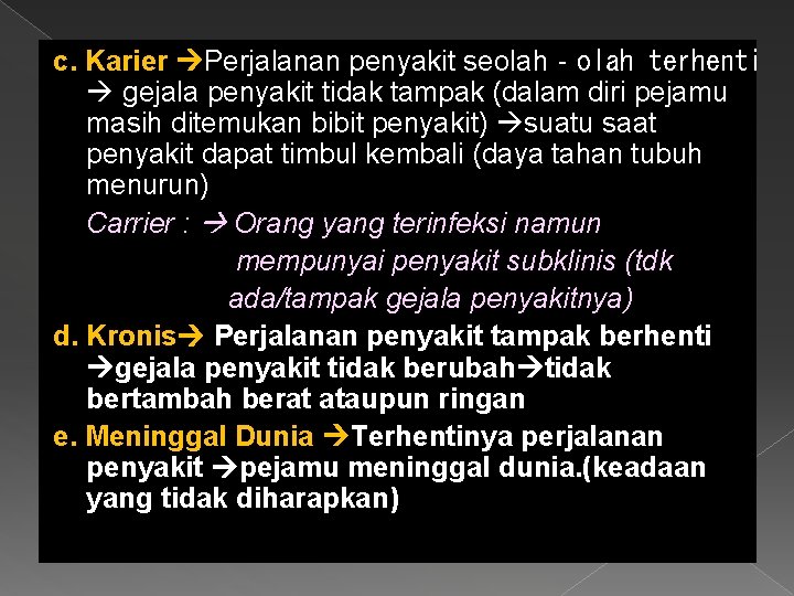 c. Karier Perjalanan penyakit seolah‐olah terhenti gejala penyakit tidak tampak (dalam diri pejamu masih