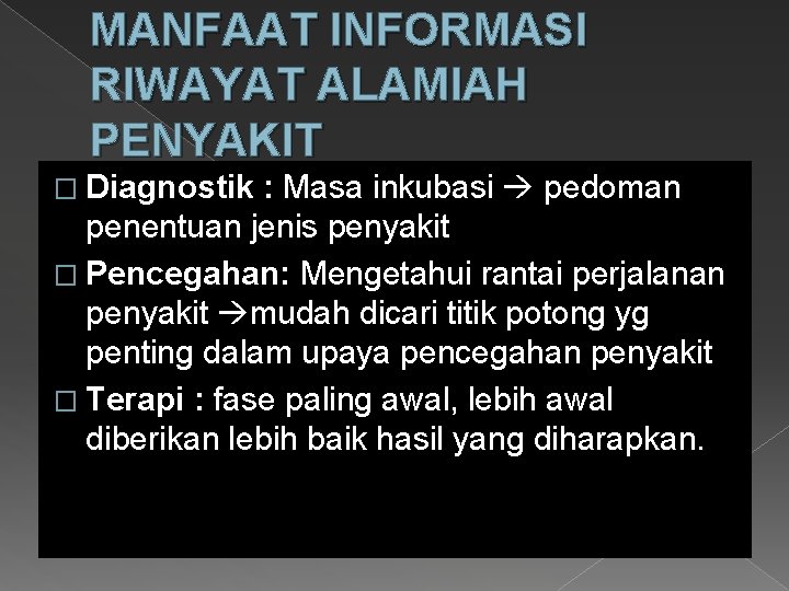 MANFAAT INFORMASI RIWAYAT ALAMIAH PENYAKIT � Diagnostik : Masa inkubasi pedoman penentuan jenis penyakit