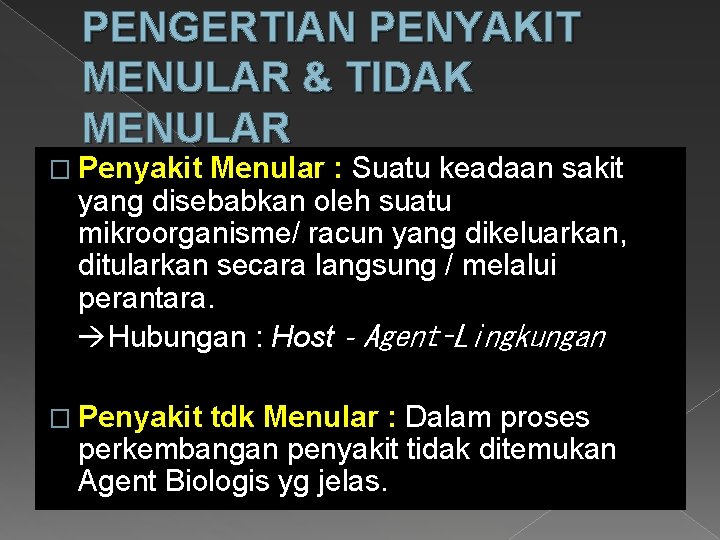 PENGERTIAN PENYAKIT MENULAR & TIDAK MENULAR � Penyakit Menular : Suatu keadaan sakit yang