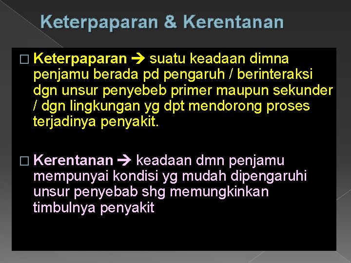 Keterpaparan & Kerentanan � Keterpaparan suatu keadaan dimna penjamu berada pd pengaruh / berinteraksi