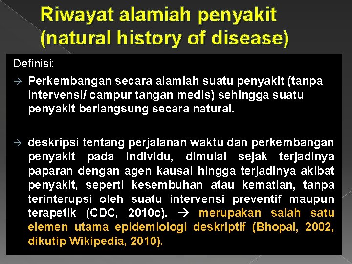 Riwayat alamiah penyakit (natural history of disease) Definisi: Perkembangan secara alamiah suatu penyakit (tanpa